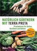 Natürlich gärtnern mit Terra Preta - Praxiswissen für Garten, Hochbeet und Balkon